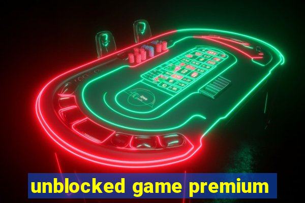 unblocked game premium